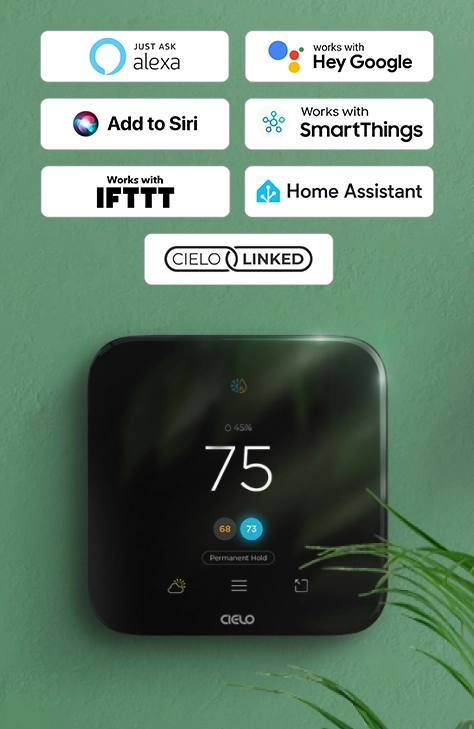 Cielo smart thermostats work with Amazon Alexa, Google Assistant, Siri Shortcuts, SmartThings, IFTTT, and Home Assistant.